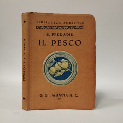 Il pesco. Ferraris E.. Paravia, 1930.