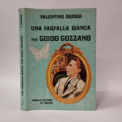 Una Farfalla Bianca per Guido Gozzano. Valentino Brosio. Fogola, 1982.