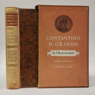 Costantino il grande e i suoi tempi. Burckhardt Jacob. Longanesi, 1954.