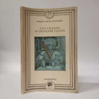 Una vicenda di François Villon. Robert Louis Stevenson. Novecento, 1987.