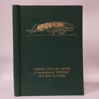 "La Spiga" Giornale edito dal Gruppo di Combattimento "Cremona" (5/2/1945-12/3/1946). AA.VV.. Comando Brigata Motorizzata "Cremona", 1982.