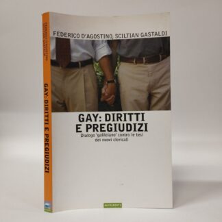 Gay: diritti e pregiudizi. Dialogo «galileiano» contro le tesi dei nuovi clericali. Federico D'Agostino, Sciltian Gastaldi. Nutrimenti, 2005.