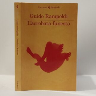 L'acrobata funesto. Guido Rampoldi. Feltrinelli, 2012.