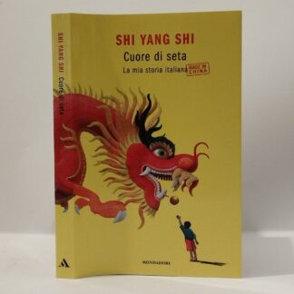 Cuore di seta. La mia storia italiana made in China. Yang Shi Shi. Mondadori, 2017.