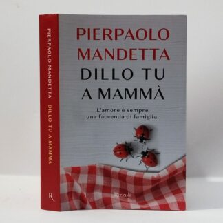 Dillo tu a mammà. Pierpaolo Mandetta. Rizzoli, 2017.