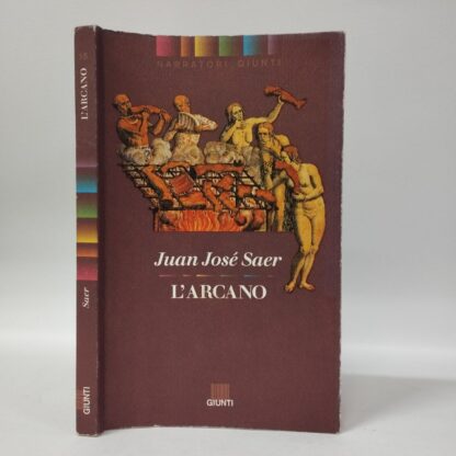 L' arcano. Saer Juan José. Giunti, 1994.