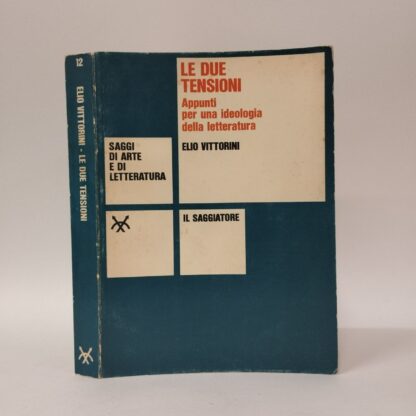 Le due tensioni, appunti per una ideologia della letteratura. Elio Vittorini. Saggiatore, 1967.