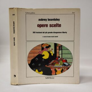 Opere scelte. 383 incisioni del più grande disegnatore liberty. Aubrey Beardsley. Savelli, 1979.