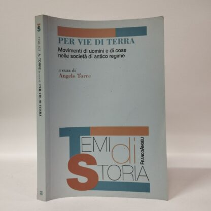 Per vie di terra. Movimenti di uomini e di cose nelle società di antico regime. Torre Angelo (a cura di). Franco Angeli, 2007.