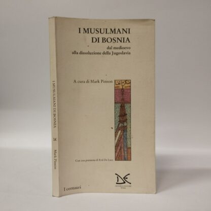 I musulmani di Bosnia. Dal medioevo alla dissoluzione della Jugoslavia. Mark Pinson (a cura di). Donzelli, 1995.