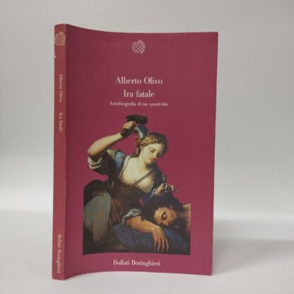 Ira fatale. Autobiografia di un uxoricida. Alberto Olivo. Bollati Boringhieri, 1988.