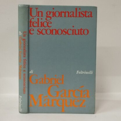 Un giornalista felice e sconosciuto. Garcia Marquez Gabriel. Feltrinelli, 1974.