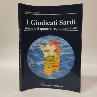 I Giudicati Sardi. Storia dei quattro Regni Medievali. Sergio Atzeni. Youcanprint, 2020.