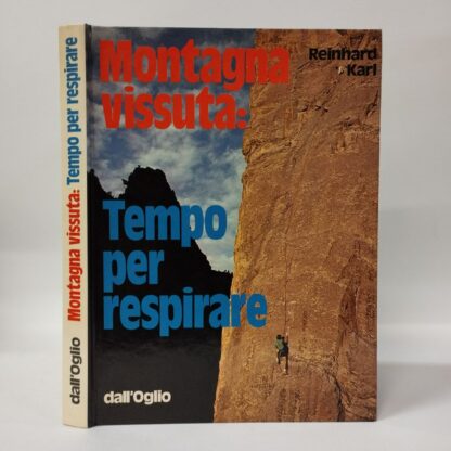 Montagna vissuta. Tempo per respirare. Karl Reinhard. Dall'Oglio, 1982.