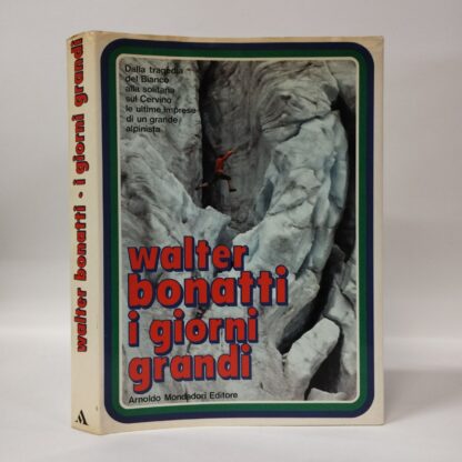 I giorni grandi. Walter Bonatti. Mondadori, 1971.