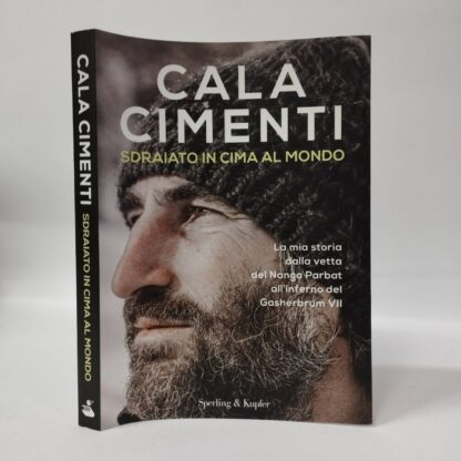 Sdraiato in cima al mondo. La mia storia dalla vetta del Nanga Parbat all'inferno del Gasherbrum VII. Cala Cimenti. Sperling & Kupfer, 2020.