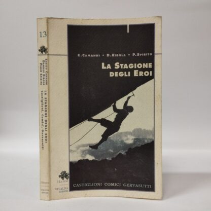 La stagione degli eroi. Castiglioni, Comici, Gervasutti. Enrico Camanni, Daniele Ribola, Pietro Spirito. VIVALDA, 1997.