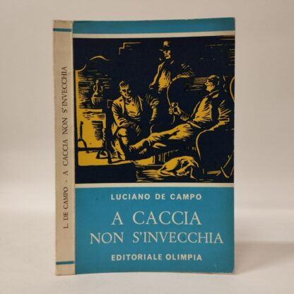 A caccia non s'invecchia. Luciano De Campo. Olimpia, 1962.