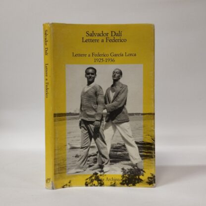 Lettere a Federico. Lettere a Federico García Lorca. 1925-1936. Salvador Dalì. Archinto, 1989.