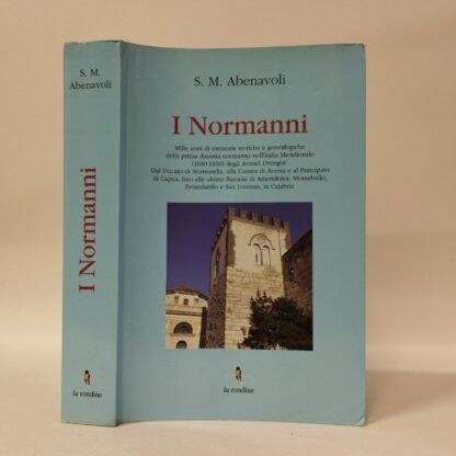 I Normanni. Mille anni di memorie storiche e genealogiche della prima dinastia normanna nell'Italia meridionale (1030-1160). S. M. Abenavoli. La Rondine, 2014.