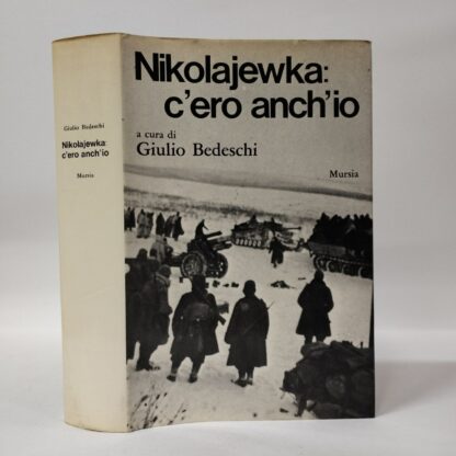 Nikolajewka: c'ero anch'io. Bedeschi Giulio. Mursia, 1973.