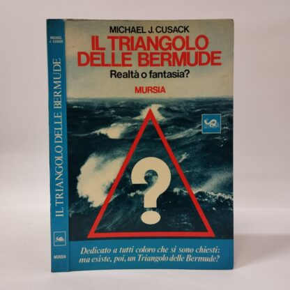 Il triangolo delle Bermuda. Realtà o fantasia?. Cusack Michael J.. Mursia, 1977.