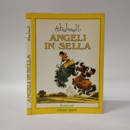 Angeli in sella. Thelwell Norman. Edizioni Equestri, 1987.