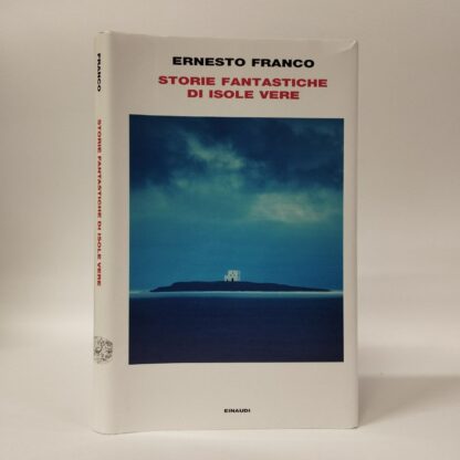 Storie fantastiche di isole vere. Ernesto Franco. Einaudi, 2024.