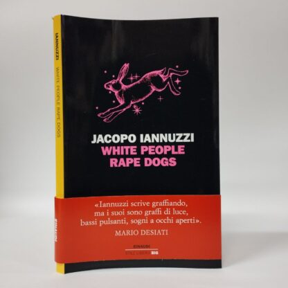 White People Rape Dogs. Jacopo Iannuzzi. Einaudi, 2024.