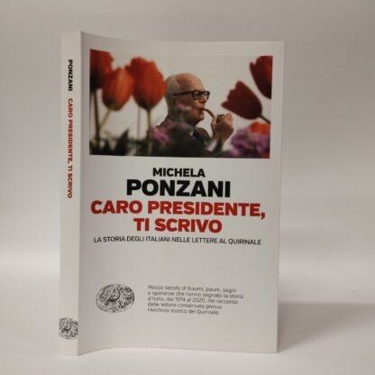 Caro presidente, ti scrivo. La Storia degli italiani nelle lettere al Quirinale. Michela Ponzani. Einaudi, 2024.