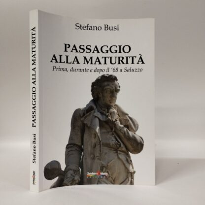 Passaggio alla maturità. Prima durante e dopo il '68 a Saluzzo. Stefano Busi. Gaidano & Matta, 2023.