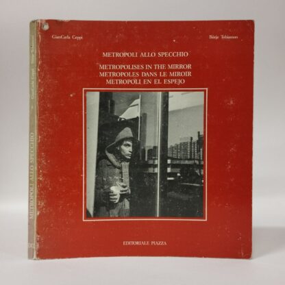 Metropoli allo specchio. Metropolises in the mirror. Metropoles dans le miroir. Metropoli en el espejo. Giancarla Ceppi, Börje Tobiasson. Editoriale Piazza, 1987.