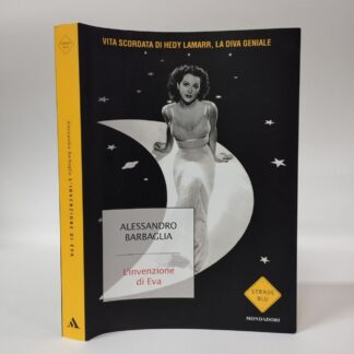 L'invenzione di Eva. Vita scordata di Hedy Lamarr, la diva geniale. Alessandro Barbaglia. Mondadori, 2024.