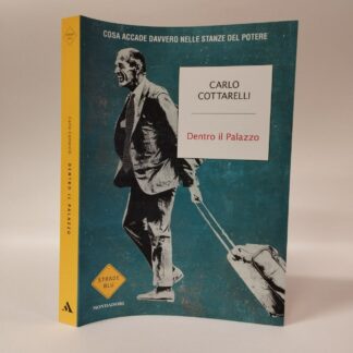 Dentro il Palazzo. Cosa accade davvero nelle stanze del potere. Carlo Cottarelli. Mondadori, 2024.