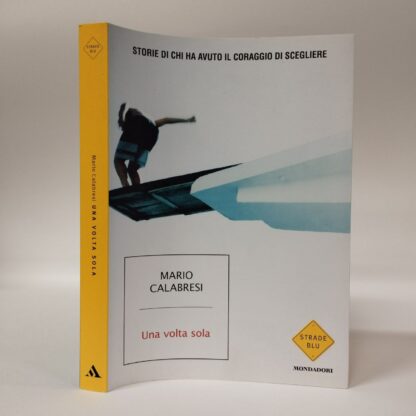 Una volta sola. Storie di chi ha avuto il coraggio di scegliere. Mario Calabresi. Mondadori, 2022.