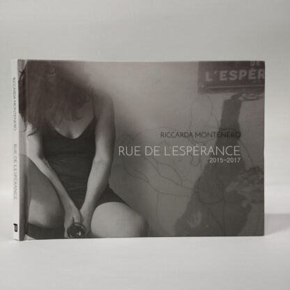 Rue de l'espérance 2015-2017. Riccarda Montenero. Prinp Editoria d'Arte 2.0, 2020.