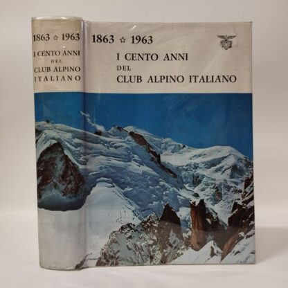 I cento anni del Club alpino italiano (1863-1963). Commissione per il Centenario (A cura di). Arti Grafiche Tamari, 1964.