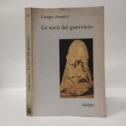 Le sorti del guerriero. Aspetti della funzione guerriera presso gli Indoeuropei. Dumézil Georges. Adelphi, 1990.