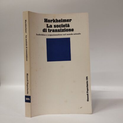 La società di transizione.  Individuo e organizzazione nel mondo attuale. Horkheimer Max. Einaudi, 1980.