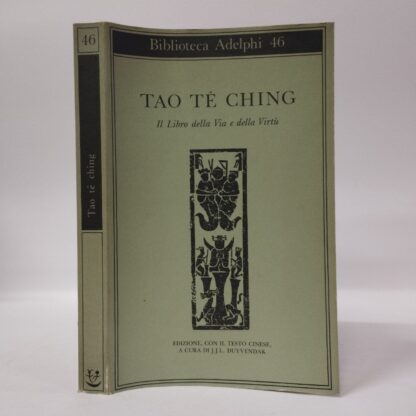 Tao Tè Ching. Il libro della via e della virtù. J. J. L. Duyvendak (a cura di). Adelphi, 1992.