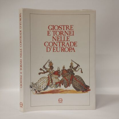 Giostre e tornei nelle contrade d'Europa. AA.VV.. Edizioni EBE, 1989.