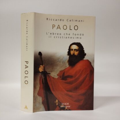 Paolo. L'ebreo che fondò il cristianesimo. Riccardo Calimani. Mondadori, 1999.