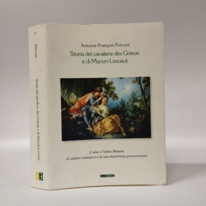 Storia del cavaliere des Grieux e di Manon Lescaut. L'una e l'altra Manon, il celebre romanzo e la sua misteriosa prosecuzione. Antoine-François Prévost. Euno Edizioni, 2012.