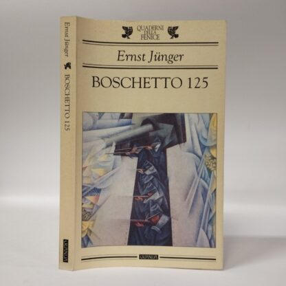 Boschetto 125. Una cronaca delle battaglie in trincea nel 1918. Ernst Jünger. Guanda, 1999.