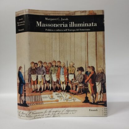 Massoneria illuminata. Politica e cultura nell'Europa del Settecento. Margaret C. Jacob. Einaudi, 1995.