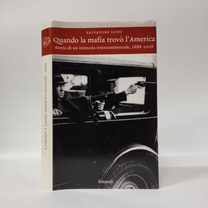 Quando la mafia trovò l'America. Storia di un intreccio intercontinentale, 1888-2008. Salvatore Lupo. Einaudi, 2008.