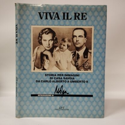 VIVA IL RE. Album d'immagini dei re e delle regine d'Italia. Mosca Giovanni. GEI Grandi Edizioni Italiane, 1983.