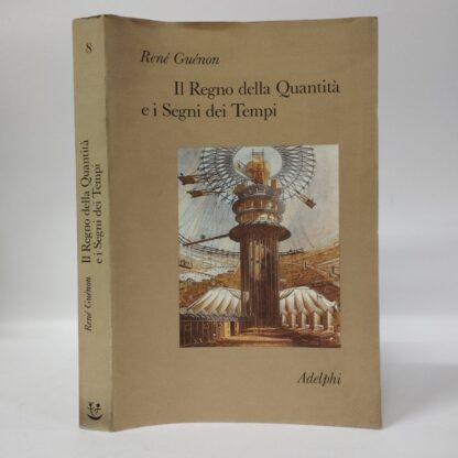 Il regno della quantità e i segni dei tempi. Guenon Rene. Adelphi, 1995.