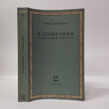 Il cuore vigile. Autonomia individuale e società di massa. Bruno Bettelheim. Adelphi, 1998.