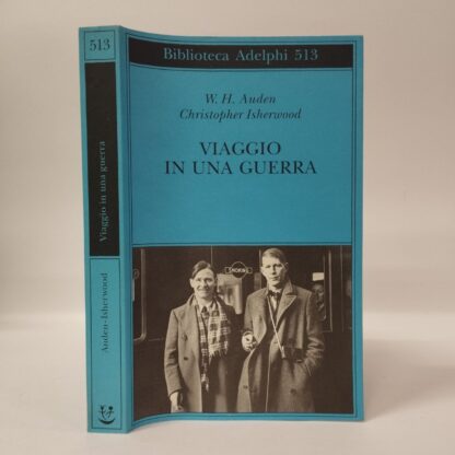 Viaggio in una guerra. Wystan Hugh Auden, Christopher Isherwood. Adelphi, 2007.